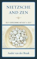 Nietzsche and Zen: Self Overcoming Without a Self