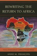 Rewriting the Return to Africa: Voices of Francophone Caribbean Women Writers