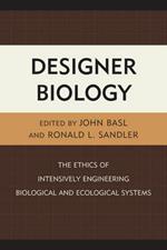 Designer Biology: The Ethics of Intensively Engineering Biological and Ecological Systems