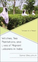 Witches, Tea Plantations, and Lives of Migrant Laborers in India: Tempest in a Teapot