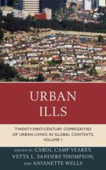 Urban Ills: Twenty-first-Century Complexities of Urban Living in Global Contexts