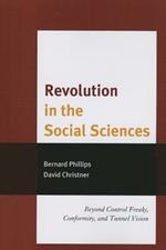 Revolution in the Social Sciences: Beyond Control Freaks, Conformity, and Tunnel Vision