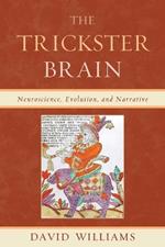 The Trickster Brain: Neuroscience, Evolution, and Narrative