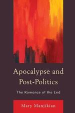 Apocalypse and Post-Politics: The Romance of the End