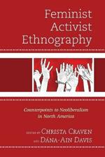 Feminist Activist Ethnography: Counterpoints to Neoliberalism in North America