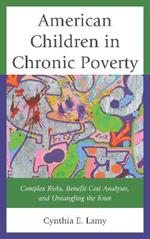 American Children in Chronic Poverty: Complex Risks, Benefit-Cost Analyses, and Untangling the Knot