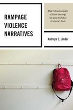 Rampage Violence Narratives: What Fictional Accounts of School Shootings Say about the Future of America’s Youth