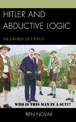 Hitler and Abductive Logic: The Strategy of a Tyrant