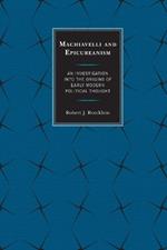 Machiavelli and Epicureanism: An Investigation into the Origins of Early Modern Political Thought