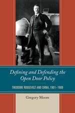 Defining and Defending the Open Door Policy: Theodore Roosevelt and China, 1901–1909