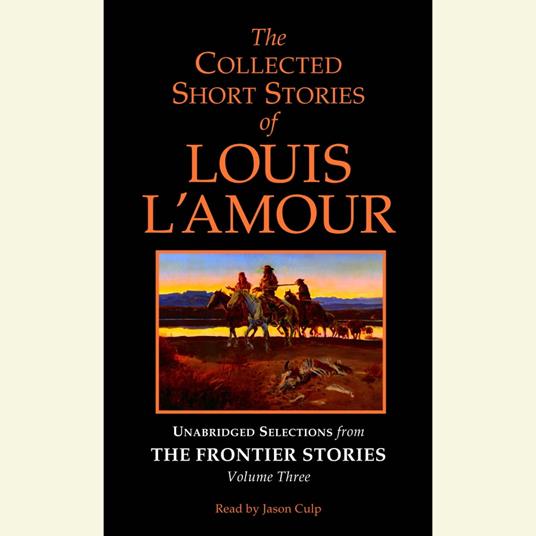 The Collected Short Stories of Louis L'Amour: Unabridged Selections from The Frontier Stories: Volume 3