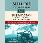 Shiloh: A Guided Tour from Jeff Shaara's Civil War Battlefields