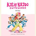 Katie Kazoo, Switcheroo #16: Bad Rap