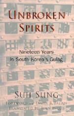 Unbroken Spirits: Nineteen Years in South Korea's Gulag
