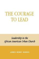 The Courage to Lead: Leadership in the African American Urban Church