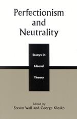 Perfectionism and Neutrality: Essays in Liberal Theory