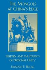 The Mongols at China's Edge: History and the Politics of National Unity