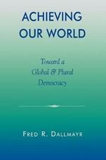 Achieving Our World: Toward a Global and Plural Democracy