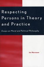 Respecting Persons in Theory and Practice: Essays on Moral and Political Philosophy