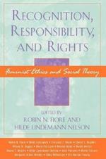 Recognition, Responsibility, and Rights: Feminist Ethics and Social Theory