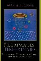 Pilgrimages/Peregrinajes: Theorizing Coalition Against Multiple Oppressions