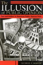 The Illusion of Public Opinion: Fact and Artifact in American Public Opinion Polls