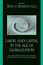 Labor and Capital in the Age of Globalization: The Labor Process and the Changing Nature of Work in the Global Economy