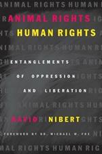 Animal Rights/Human Rights: Entanglements of Oppression and Liberation