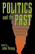 Politics and the Past: On Repairing Historical Injustices