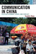 Communication in China: Political Economy, Power, and Conflict