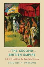 The Second British Empire: In the Crucible of the Twentieth Century