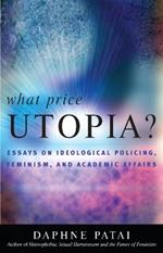 What Price Utopia?: Essays on Ideological Policing, Feminism, and Academic Affairs