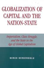 Globalization of Capital and the Nation-State: Imperialism, Class Struggle, and the State in the Age of Global Capitalism