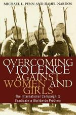 Overcoming Violence against Women and Girls: The International Campaign to Eradicate a Worldwide Problem