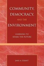 Community, Democracy, and the Environment: Learning to Share the Future