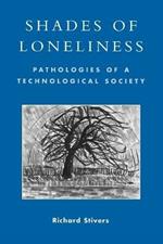 Shades of Loneliness: Pathologies of a Technological Society