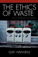 The Ethics of Waste: How We Relate to Rubbish
