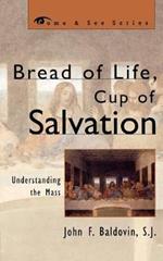 Bread of Life, Cup of Salvation: Understanding the Mass