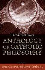 The Sheed and Ward Anthology of Catholic Philosophy