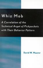 Whiz Mob: A Correlation of the Technical Argot of Pickpockets with Their Behavior Pattern