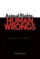 Animal Rights, Human Wrongs: An Introduction to Moral Philosophy