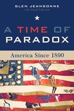 A Time of Paradox: America Since 1890