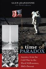 A Time of Paradox: America from the Cold War to the Third Millennium, 1945–Present