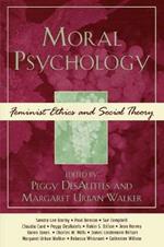 Moral Psychology: Feminist Ethics and Social Theory