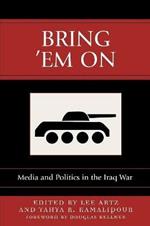 Bring 'Em On: Media and Politics in the Iraq War