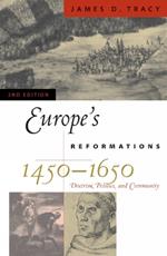 Europe's Reformations, 1450-1650: Doctrine, Politics, and Community