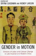 Gender in Motion: Divisions of Labor and Cultural Change in Late Imperial and Modern China