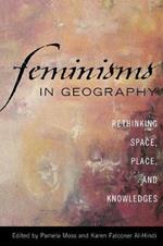 Feminisms in Geography: Rethinking Space, Place, and Knowledges