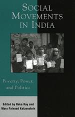 Social Movements in India: Poverty, Power, and Politics