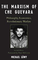 The Marxism of Che Guevara: Philosophy, Economics, Revolutionary Warfare